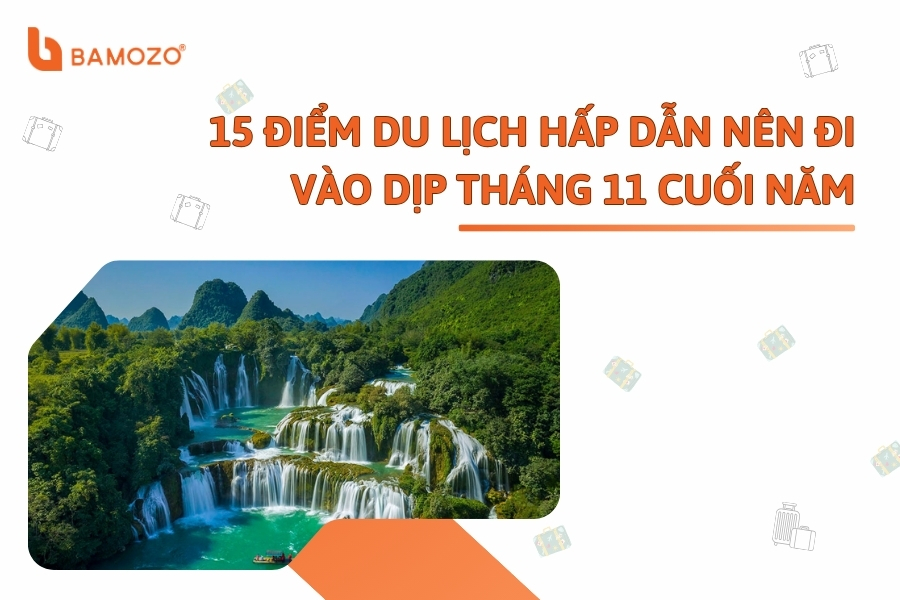 Top 15 địa điểm du lịch không thể bỏ qua trong dịp tháng 11 cuối năm