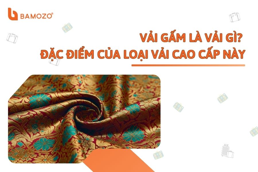Vải gấm là vải gì? Đặc điểm và tính ứng dụng của loại vải cao cấp này
