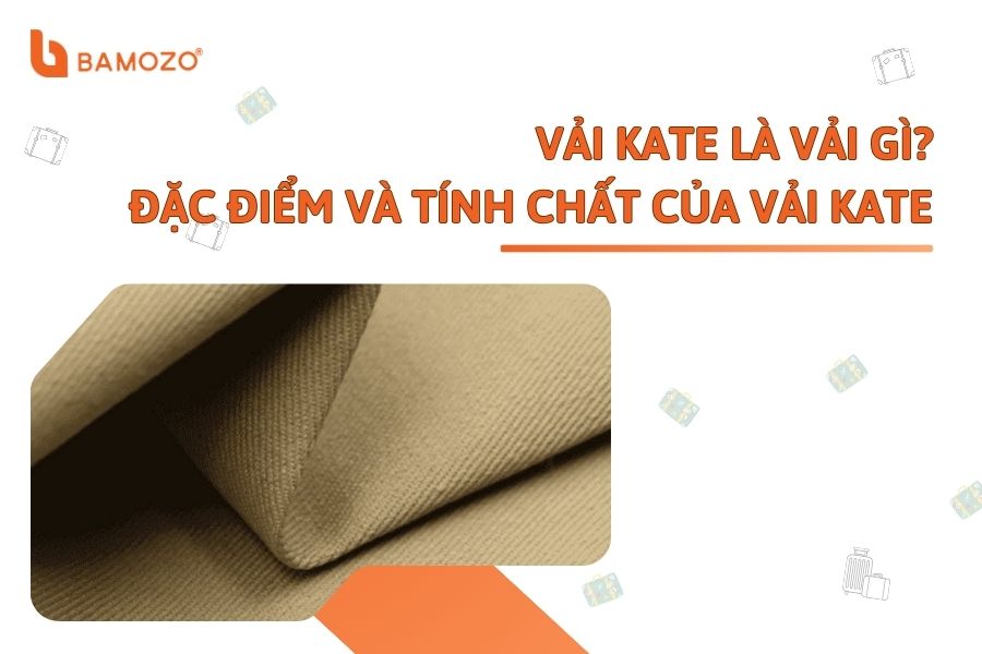Vải kate là vải gì? Đặc điểm và tính chất của vải kate