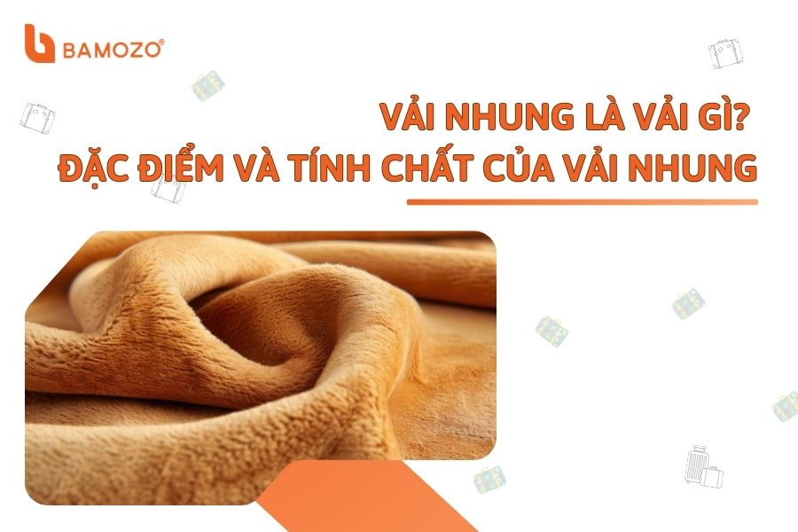 Vải nhung là vải gì? Đặc điểm và tính chất của vải nhung hiện nay