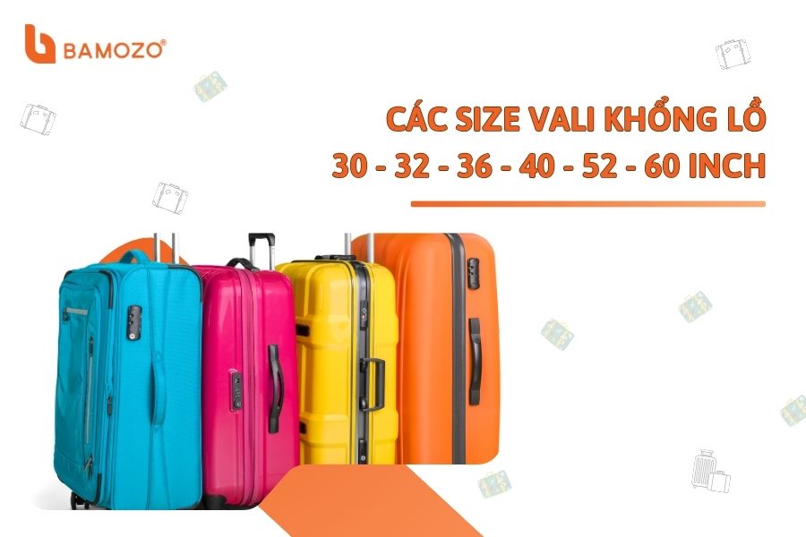 Các size vali khổng lồ 30 - 32 - 36 - 40 - 52 - 60 inch
