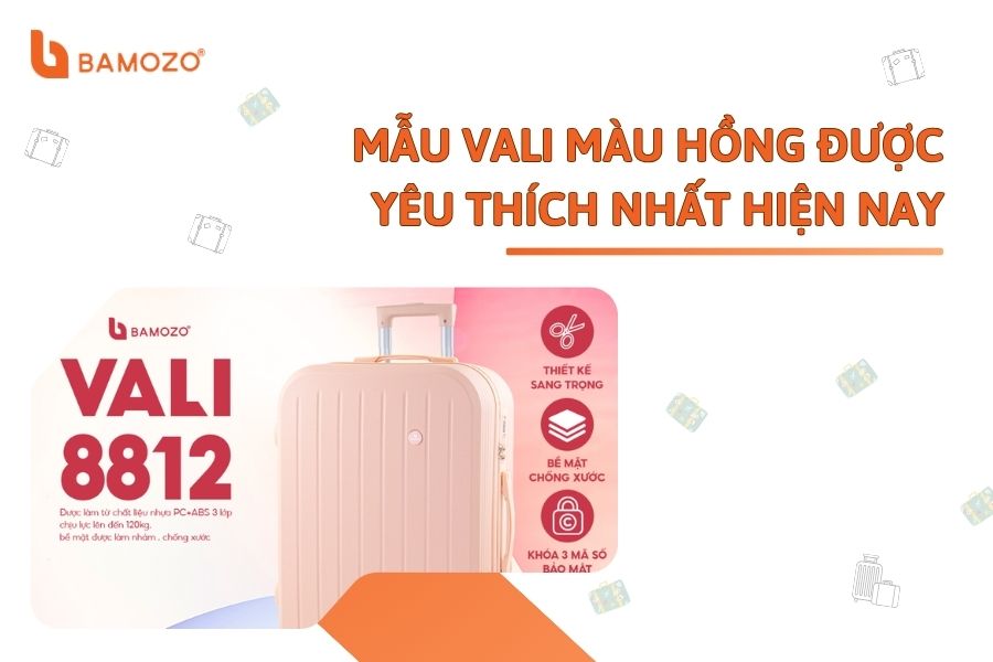 Những mẫu vali màu hồng được yêu thích và bán chạy nhất hiện nay