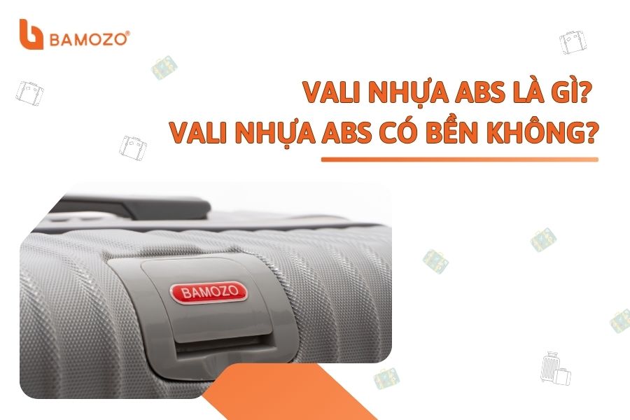Vali nhựa ABS là gì? Vali nhựa ABS có bền không?