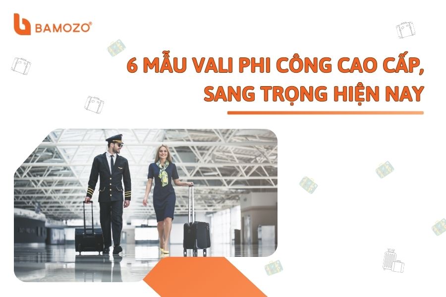 6 mẫu vali phi công cao cấp, sang trọng được ưa thích nhất hiện nay