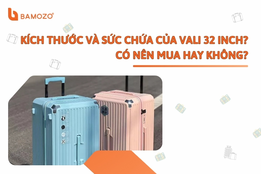 Những thông tin cơ bản về vali size 32 inch