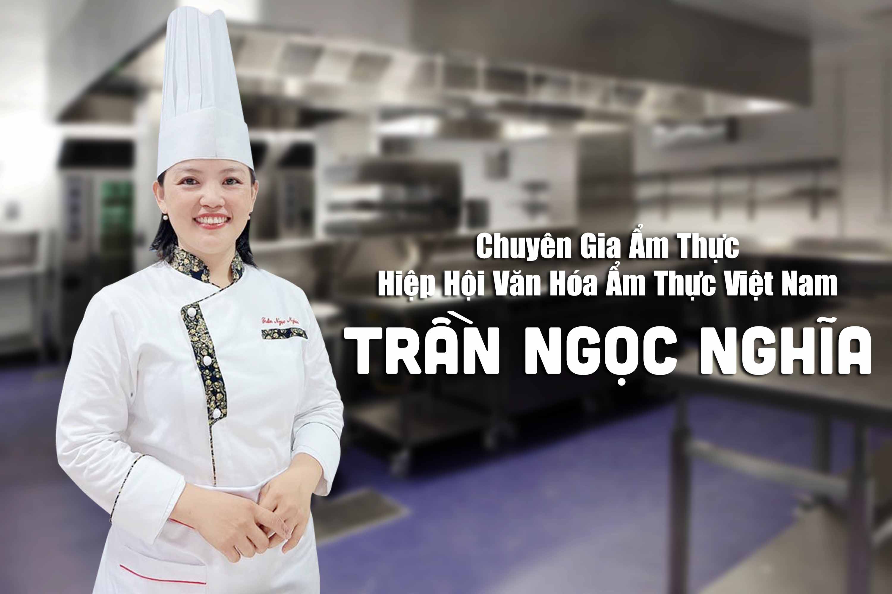 Đệ nhất Nghệ nhân ẩm thực, Đầu bếp Trần Ngọc Nghĩa – Tinh thần sáng tạo và chặng đường 22 năm trong nghề bếp