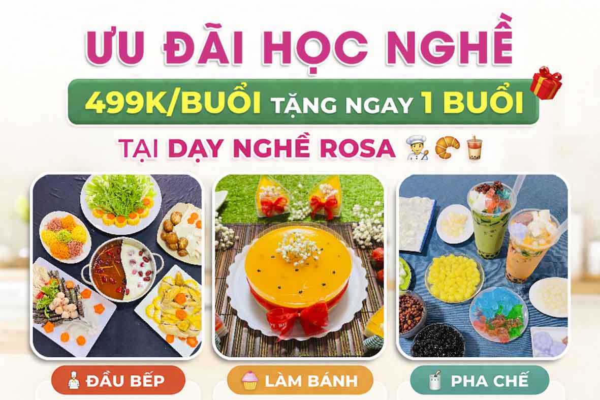 ƯU ĐÃI HỌC NGHỀ CỰC HOT 2026 - CHỈ VỚI 499K/BUỔI (TẶNG NGAY 1 BUỔI) TẠI DẠY NGHỀ ROSA