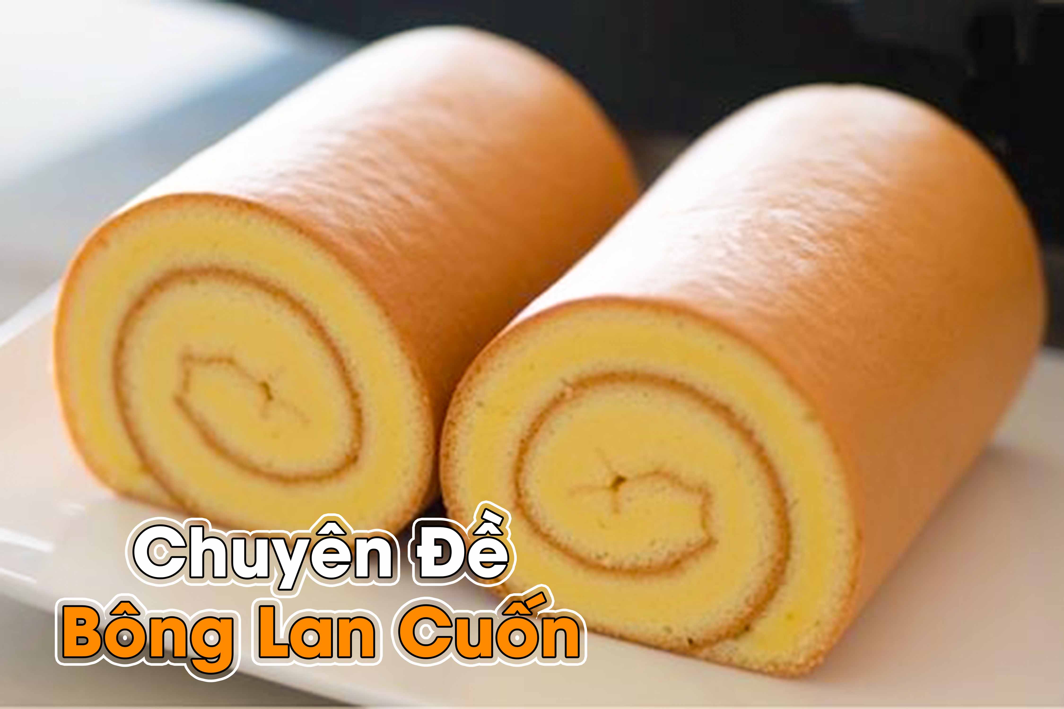 Tổng hợp chuyên đề học cách làm BÁNH BÔNG LAN từ a đến z (Sponge Cake) PVN1280
