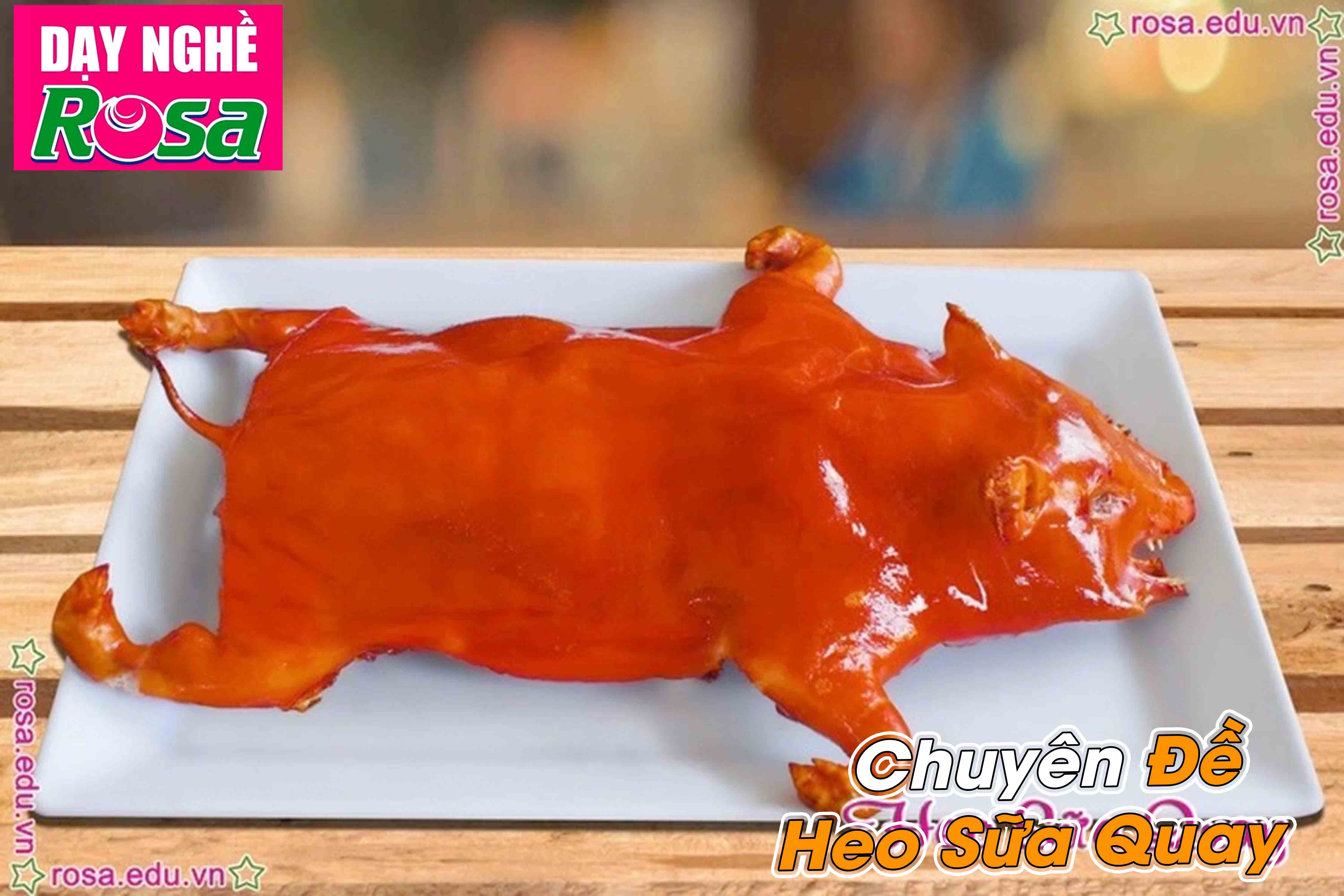 Chuyên Đề Học Làm Heo Sữa Quay Thơm Ngon Chuẩn Vị Giòn Tan - Mở Quán Kinh Doanh PVN712