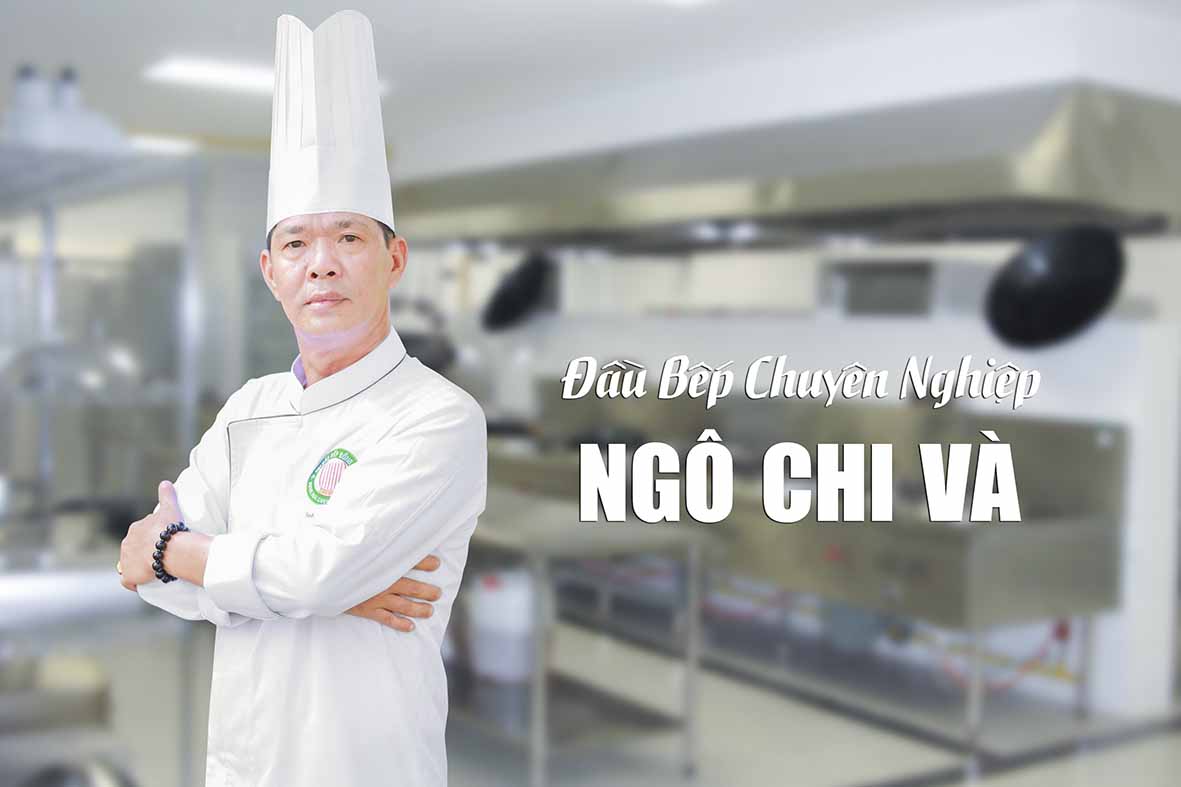 Tổng hợp chuyên đề ẩm thực, dạy bí quyết nấu ăn cùng Đầu bếp NGÔ CHI VÀ - Bậc thầy ẩm thực Đồng Nai
