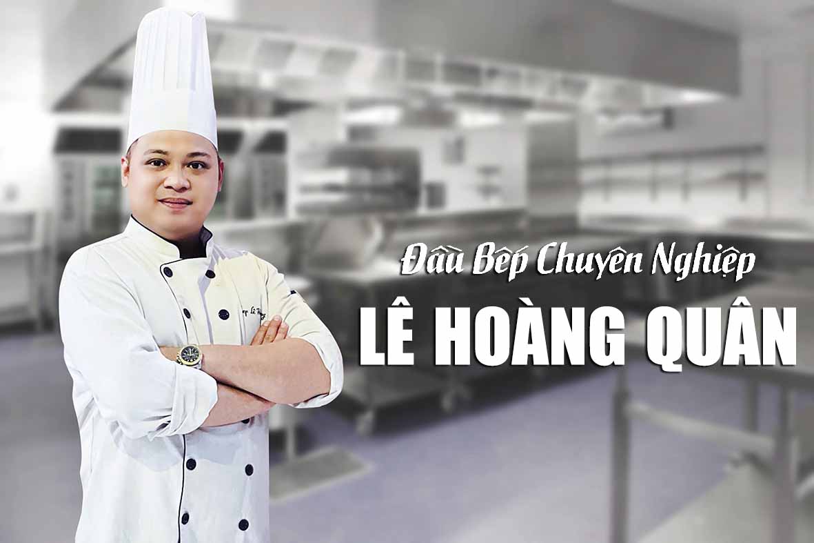 Tổng hợp chuyên đề ẩm thực, dạy bí quyết nấu ăn cùng đầu bếp LÊ HOÀNG QUÂN