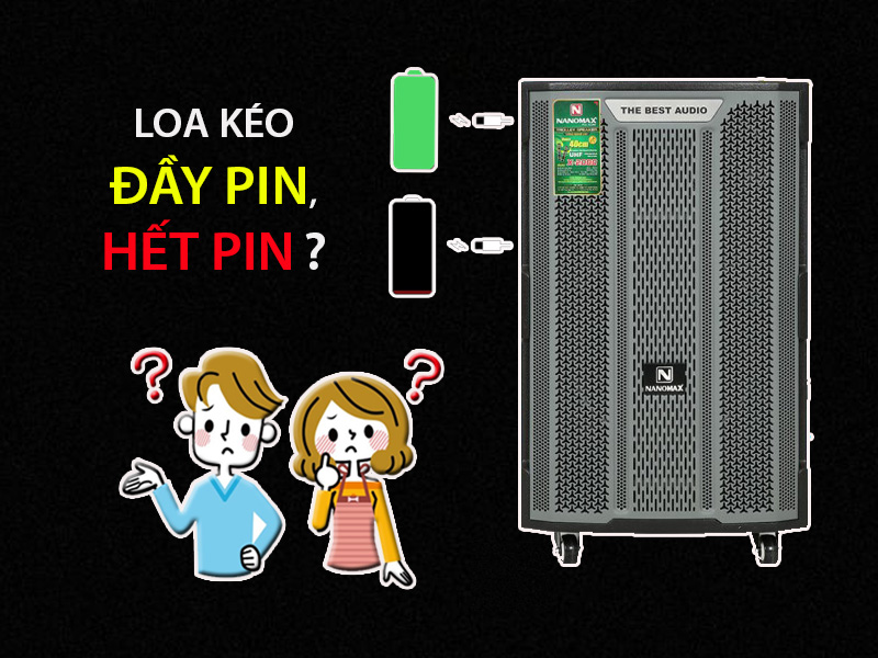 Cách nhận biết Loa kéo Nanomax đầy pin và hết pin sớm nhất