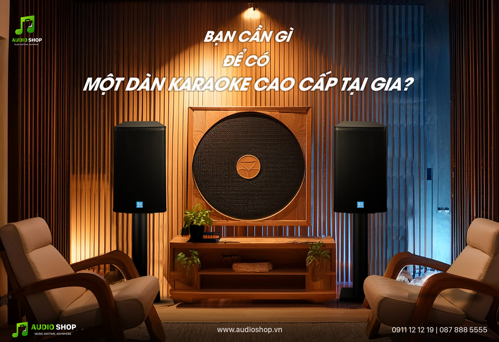 Bạn cần gì để có một dàn karaoke cao cấp tại gia?