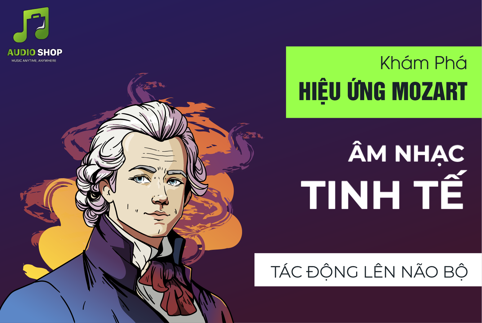 Khám Phá Hiệu Ứng Mozart - Âm Nhạc Tinh Tế Tác Động Lên Não Bộ