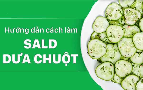 Hướng dẫn cách làm salad dưa chuột thanh mát, bổ dưỡng cho ngày hè
