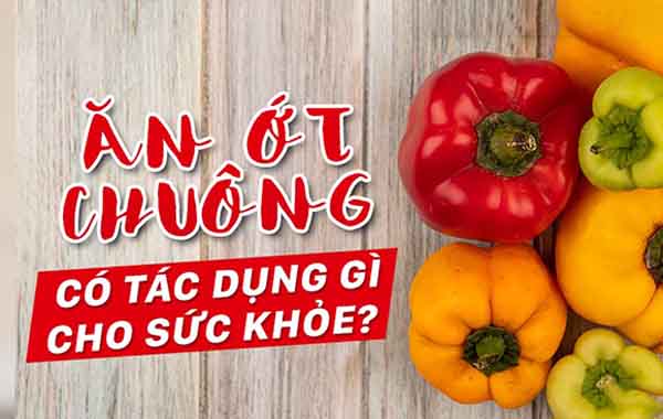 Ăn ớt chuông có tác dụng gì cho sức khỏe?