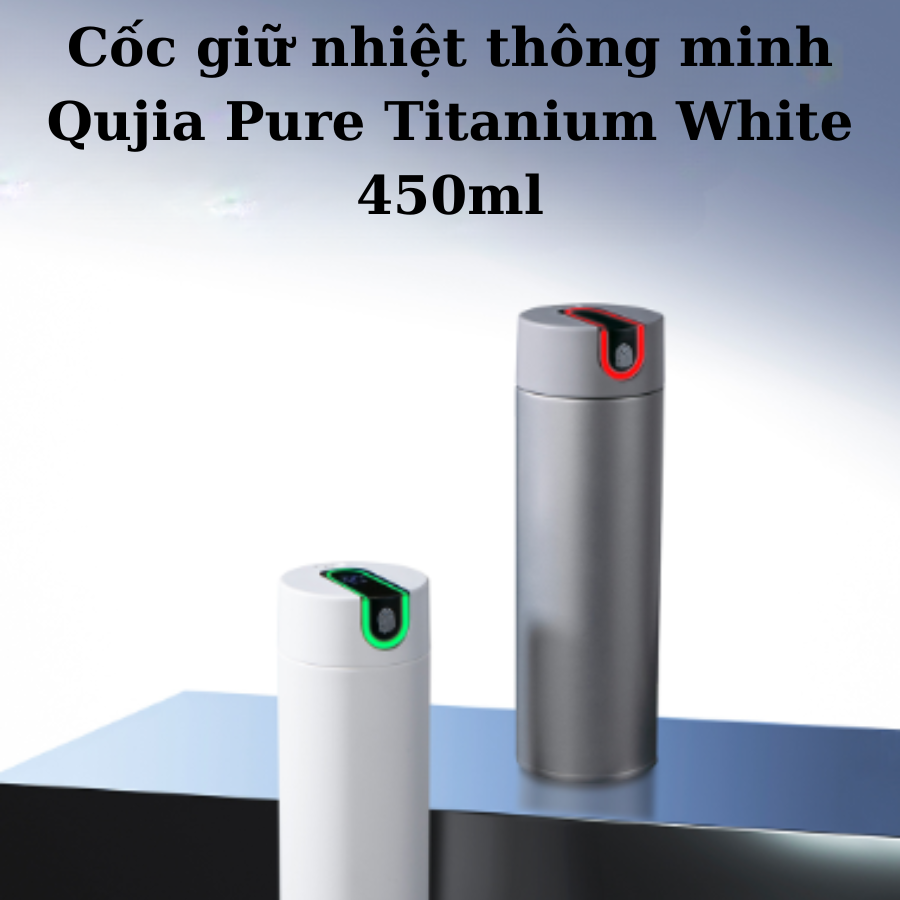 Giới thiệu sản phẩm mới cốc giữ nhiệt thông minh Qujia Pure Titanium White 450ml