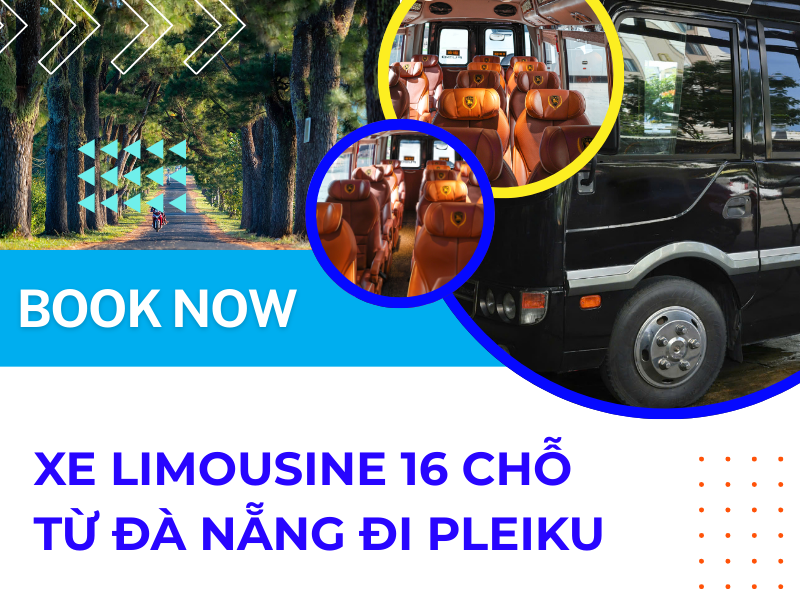 Nâng cấp hành trình Đà Nẵng - Pleiku với xe Limousine 16 chỗ tại Phan Văn