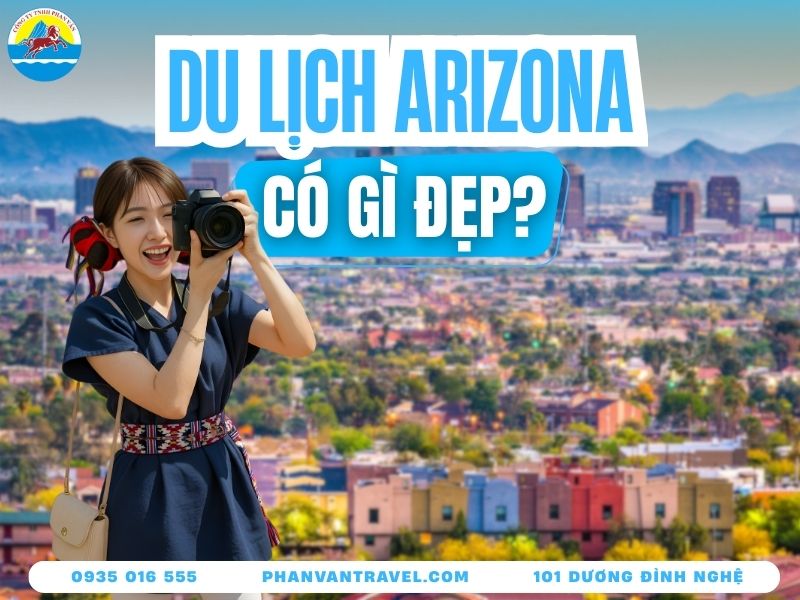Arizona Có Gì Đẹp? 10 Kỳ Quan Thiên Nhiên Kỳ Vĩ Nhất Nước Mỹ
