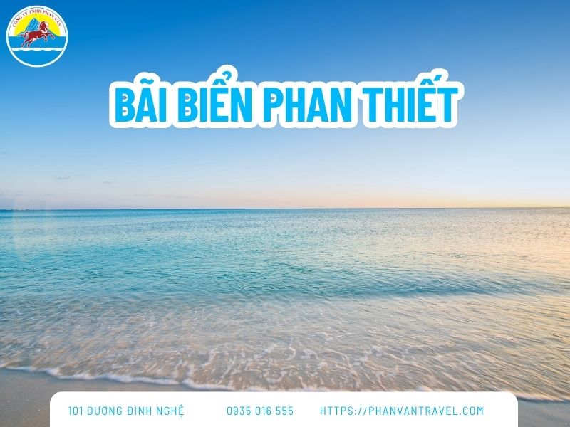 Top 12+ Bãi Biển Phan Thiết Đẹp Nhất Không Thể Nào Bỏ Qua