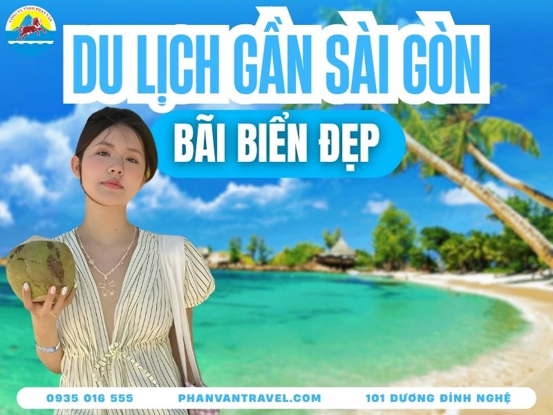 Du Lịch Biển Gần Sài Gòn​: Top 15 Tọa Độ Giải Nhiệt Lý Tưởng Nhất