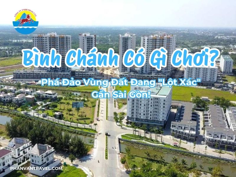 Bình Chánh Có Gì Chơi? Phá Đảo Vùng Đất Đang 