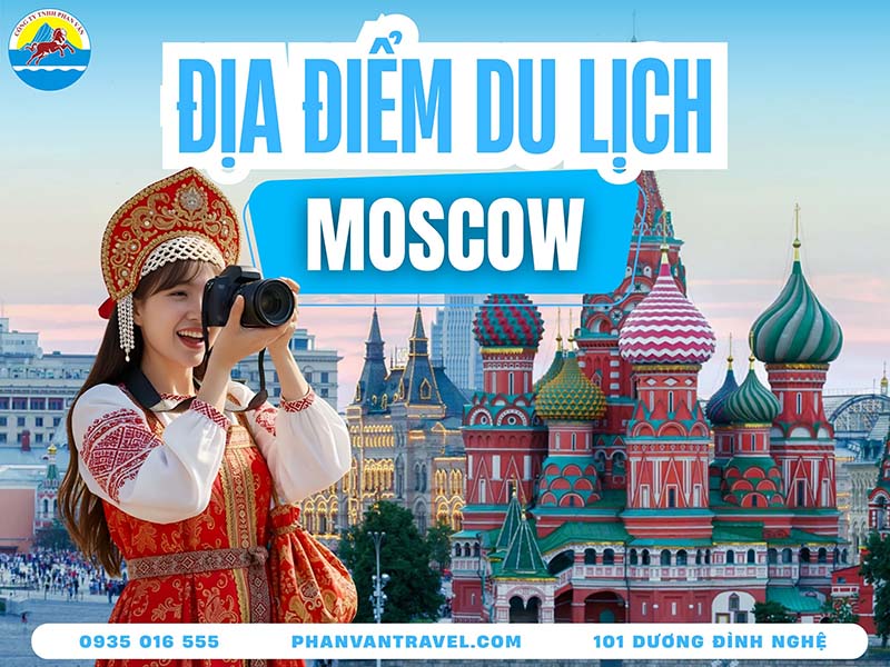 Bỏ Túi Trọn Bộ Các Địa Điểm Du Lịch Ở Moscow Đẹp Quên Lối Về