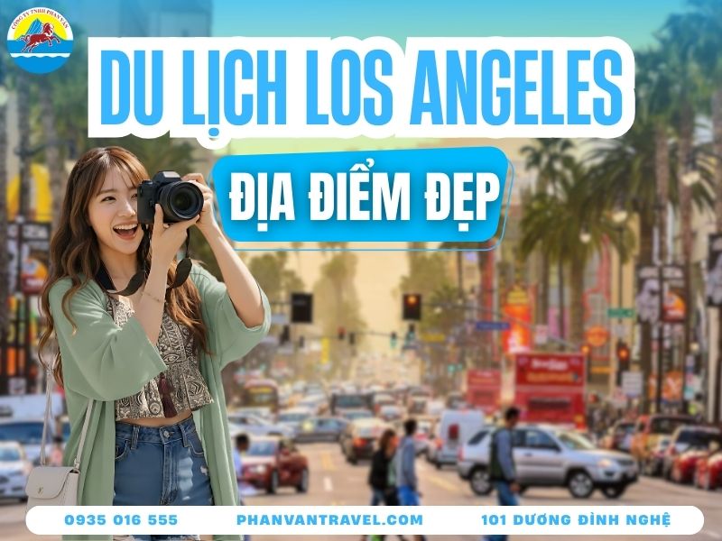 Oanh Tạc Các Điểm Du Lịch Ở Los Angeles Đẹp Nhất Hiện Nay