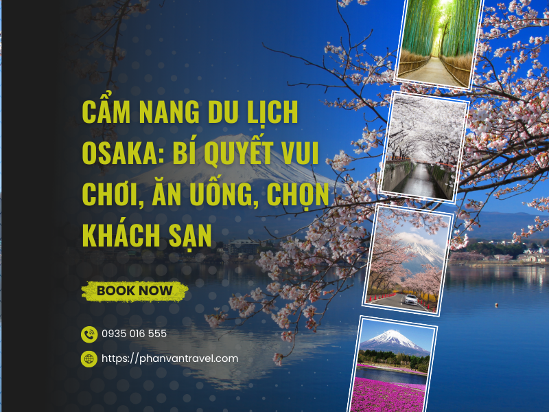 Cẩm Nang Du Lịch Osaka: Bí Quyết Vui Chơi, Ăn Uống, Chọn Khách Sạn
