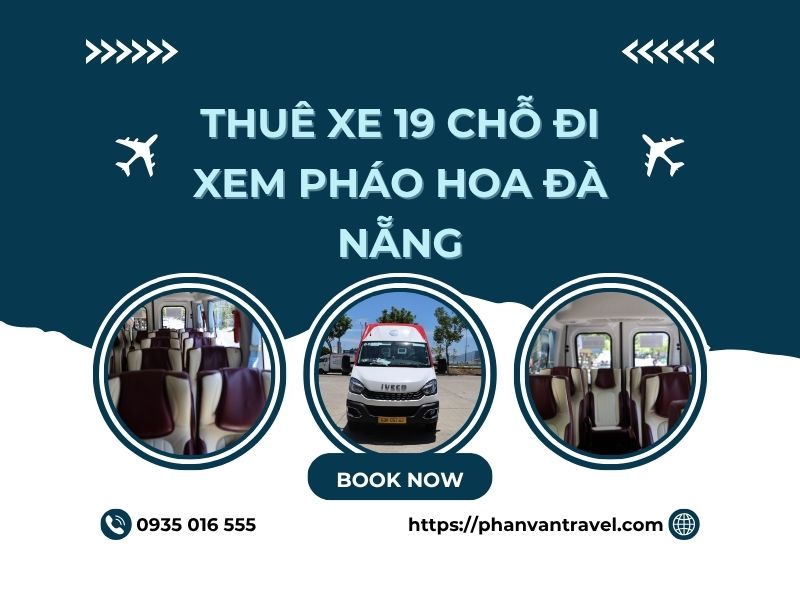Cho Thuê Xe 19 Chỗ Đi Xem Pháo Hoa Đà Nẵng: Giá Rẻ, Đưa Đón Tận Nơi