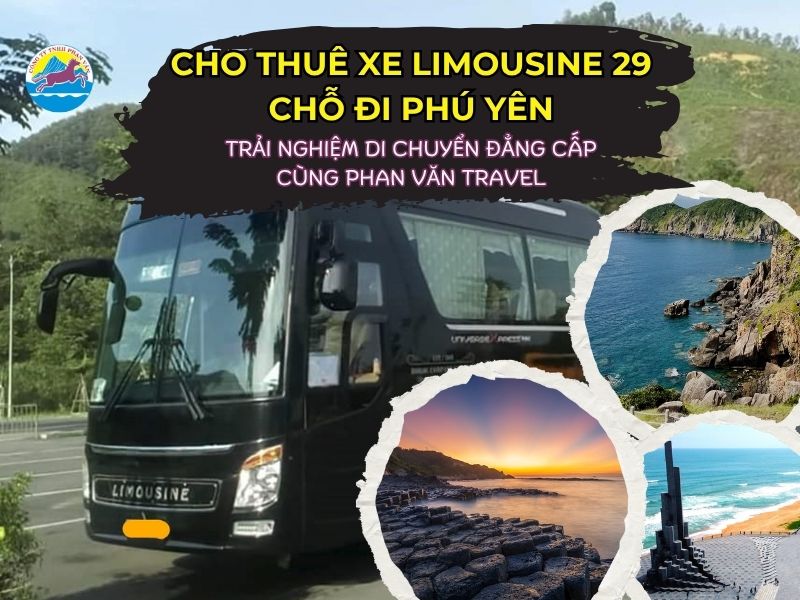 Cho Thuê Xe Limousine 29 Chỗ Đi Phú Yên: Trải Nghiệm Di Chuyển Đẳng Cấp Cùng Phan Văn Travel
