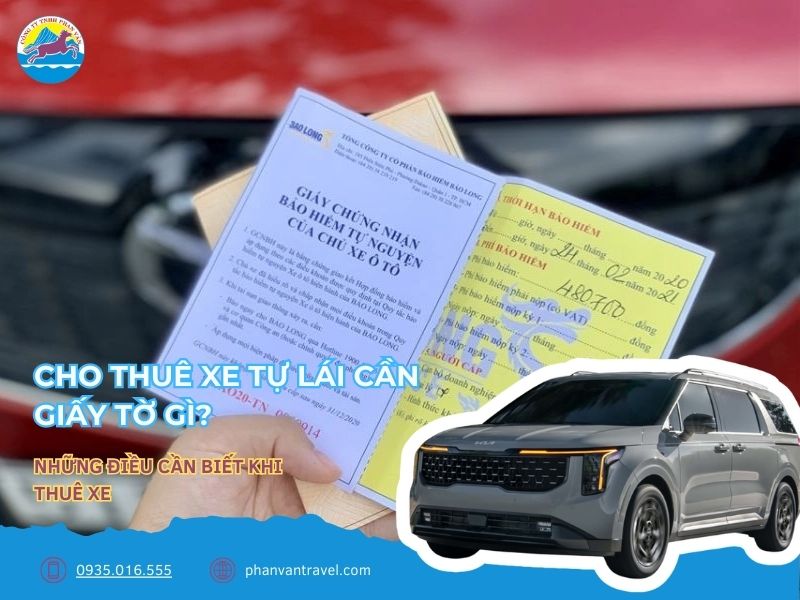 Cho Thuê Xe Tự Lái Cần Giấy Tờ Gì? Những Điều Cần Biết Để Có Một Chuyến Đi An Toàn