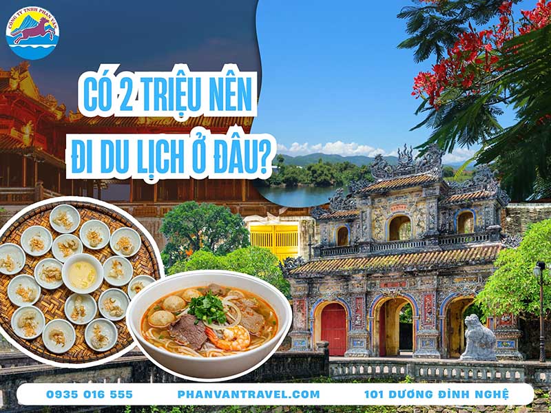 Có 2 Triệu Nên Đi Du Lịch Ở Đâu? Các Tour Du Lịch Rẻ Bất Ngờ