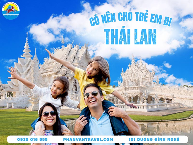 Có Nên Cho Trẻ Em Đi Du Lịch Thái Lan? Giải Đáp Chi Tiết A-Z