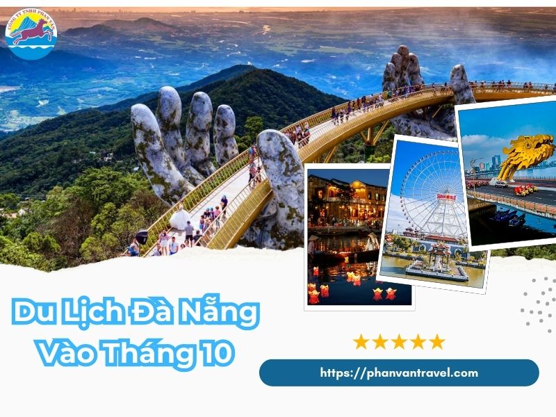 Có Nên Đi Du Lịch Đà Nẵng Vào Tháng 10? Kinh Nghiệm Và Lưu Ý Quan Trọng