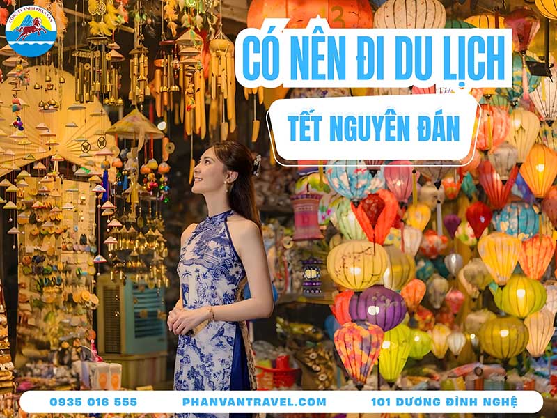 Có Nên Đi Du Lịch Dịp Tết Nguyên Đán? Cân Nhắc Trước Khi Quyết Định