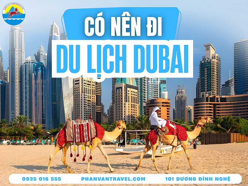 Có Nên Đi Du Lịch Dubai Không​? Sự Thật Không Ai Nói Với Bạn