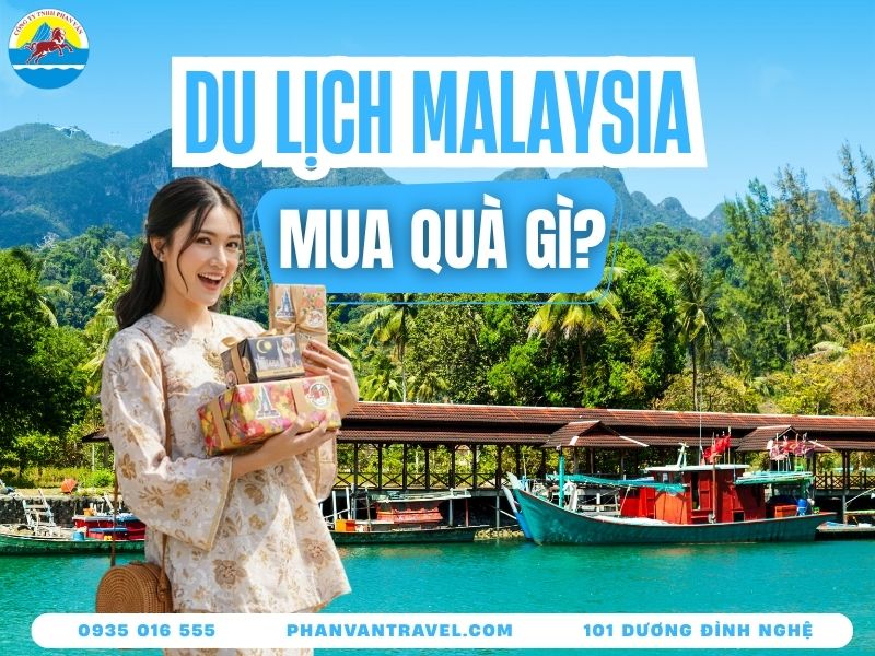 Đi Malaysia Mua Quà Gì? Gợi Ý 20 Món Quà Độc Đáo Và Ý Nghĩa Nhất