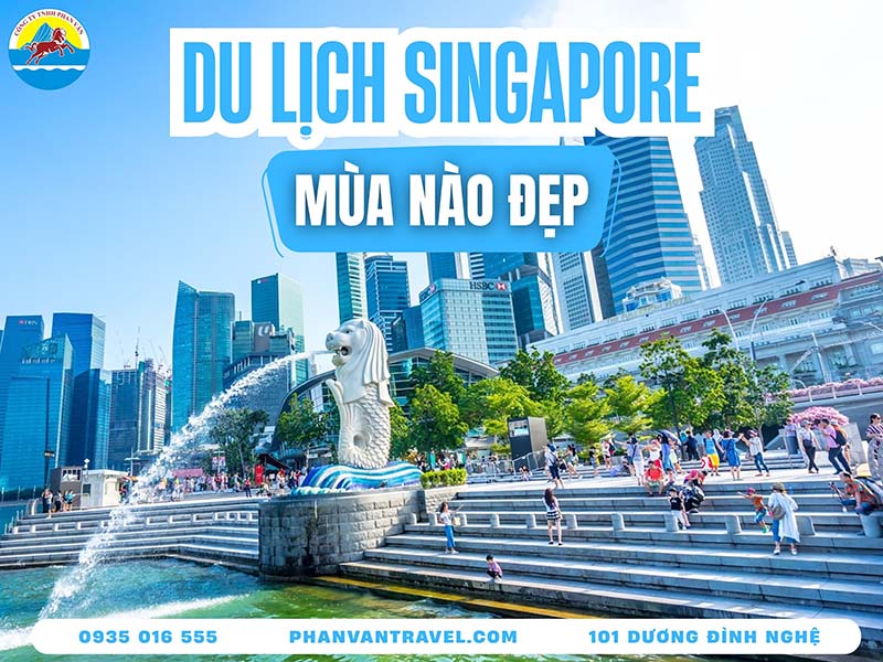 Đi Singapore Mùa Nào Đẹp Nhất? Thời Điểm Vàng Tối Ưu Chi Phí