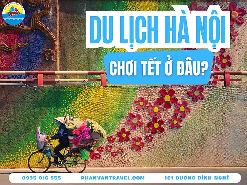 Địa Điểm Chơi Tết Ở Hà Nội - Gợi Ý 30 Điểm Du Xuân Đẹp Nhất Thủ Đô