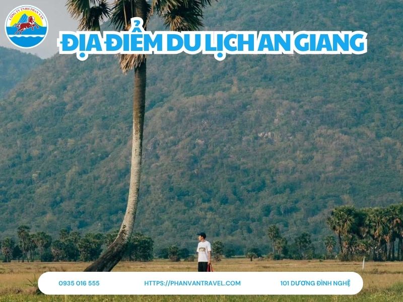 Top 30 Địa Điểm Du Lịch An Giang Đẹp Hút Hồn Đáng Để Trải Nghiệm