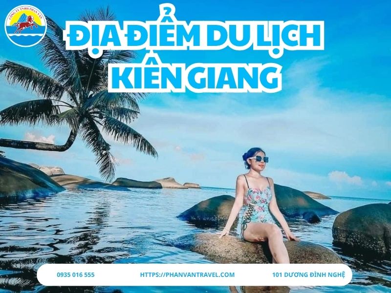 TOP 20 Địa Điểm Du Lịch Kiên Giang Đẹp, Hấp Dẫn Nhất Dành Cho Mọi Du Khách