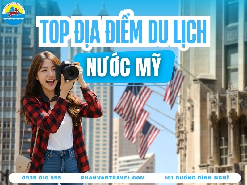 Top 15 Địa Điểm Du Lịch Mỹ Hấp Dẫn Nhất Không Thể Bỏ Qua