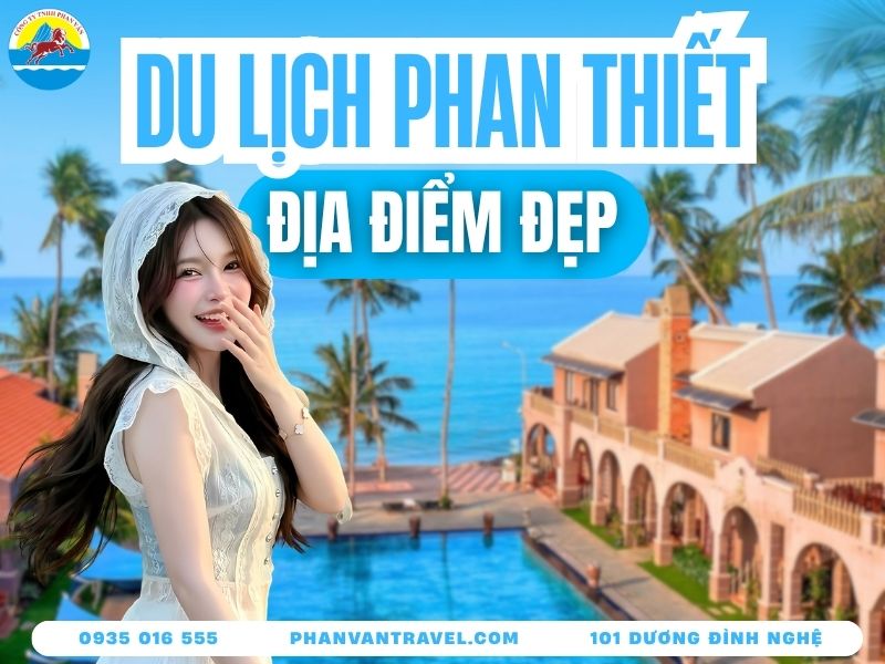 Tổng Hợp 20 Địa Điểm Du Lịch Phan Thiết Nổi Tiếng Nhất Hiện Nay