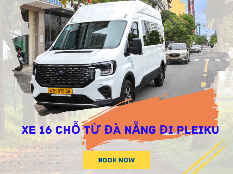 Dịch vụ cho thuê xe 16 chỗ từ Đà Nẵng đi Pleiku tại Phan Văn