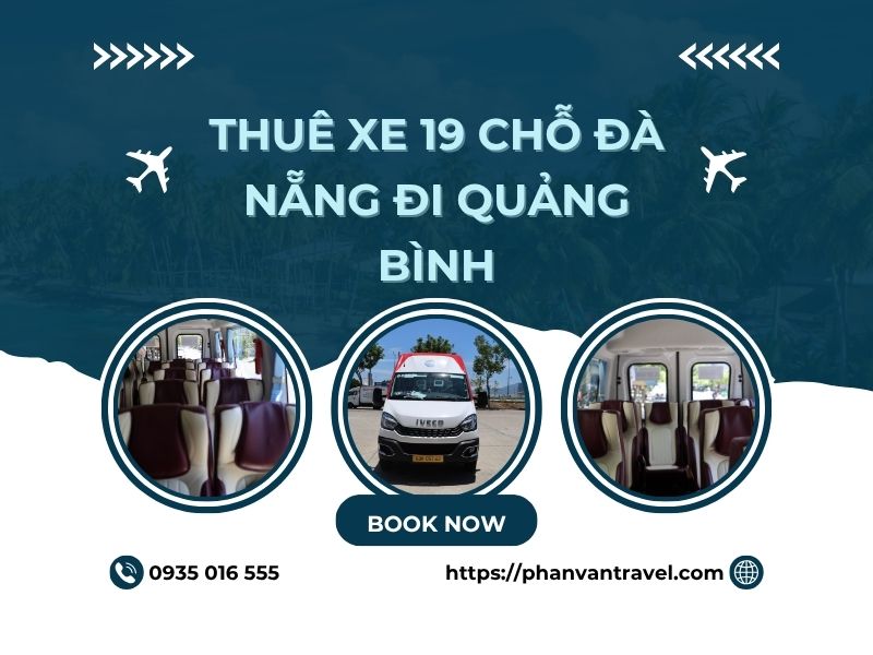 Dịch Vụ Cho Thuê Xe 19 Chỗ Đà Nẵng Đi Quảng Bình Trọn Gói, Giá Tốt