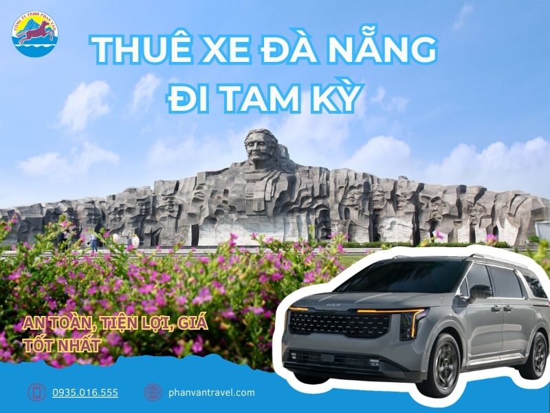 Dịch Vụ Thuê Xe Đà Nẵng Đi Tam Kỳ: An Toàn, Tiện Lợi, Giá Tốt Nhất