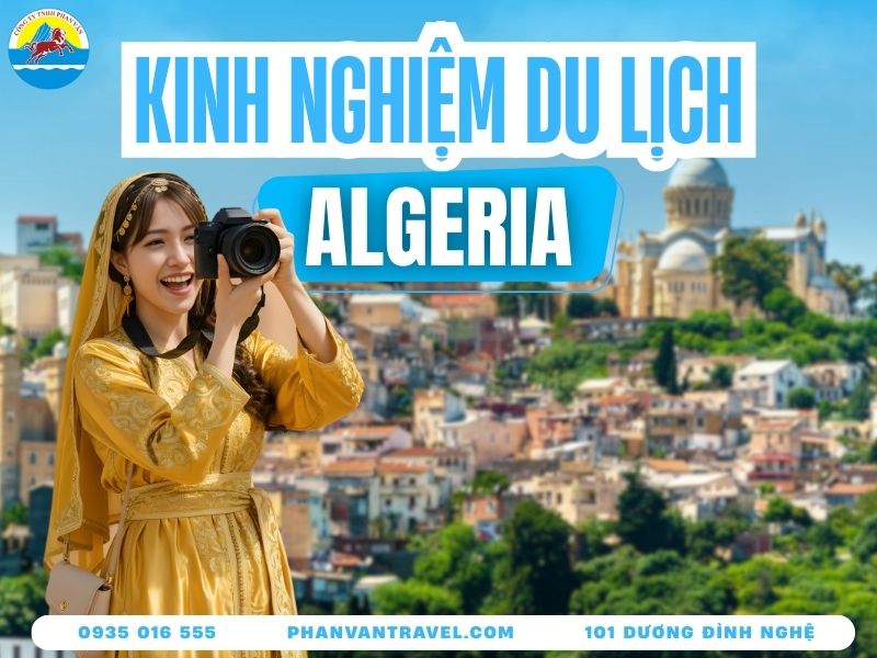 Bỏ Túi Trọn Bộ Bí Kíp Du Lịch Algeria Chi Tiết Nhất Từ A-Z