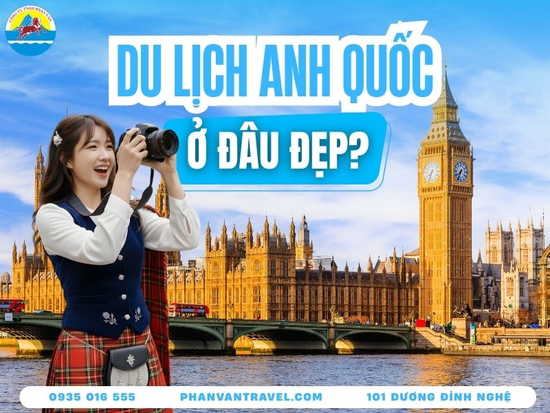 Check-In Cháy Máy Với 15 Địa Điểm Du Lịch Anh Quốc Đẹp Nhất