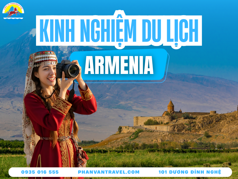 Cẩm Nang Du Lịch Armenia Từ A Đến Z Mọi Điều Bạn Cần Biết